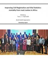 Workshop Report on Improving Civil Registration and Vital Statistics: Mortality from Road Crashes in Africa